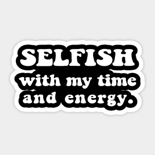 Selfish with my time and energy - white text Sticker